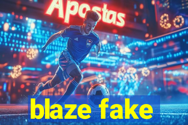 blaze fake